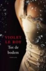 Violet le Roy - Tot de bodem, Boeken, Ophalen of Verzenden, Zo goed als nieuw