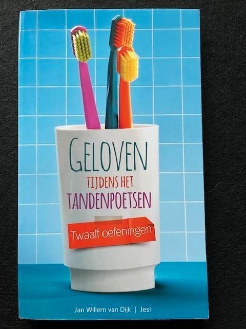 Geloven tijdens het tandenpoetsen; Jan Willem van Dijk, Boeken, Godsdienst en Theologie, Zo goed als nieuw, Ophalen of Verzenden