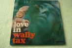 LP. Wally Tax ,  Love In  ., Cd's en Dvd's, Gebruikt, Ophalen of Verzenden, Progressive, 12 inch