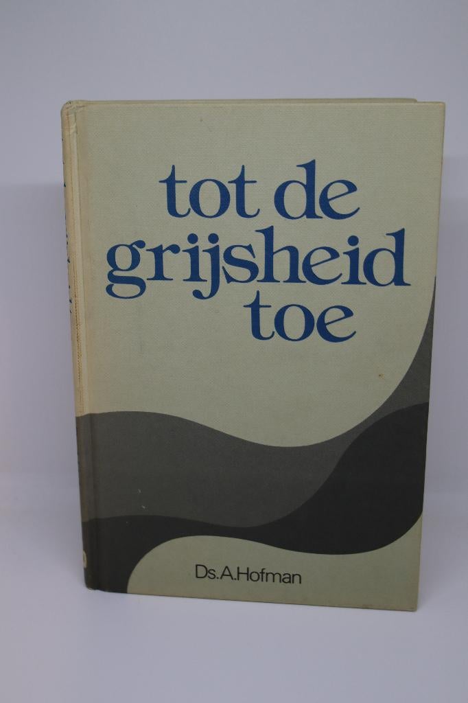 Tot de grijsheid toe - A. Hofman, Ophalen of Verzenden, Gelezen