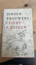 Jeroen Brouwers - Cliënt E. Busken, Boeken, Literatuur, Jeroen Brouwers, Ophalen of Verzenden, Zo goed als nieuw, Nederland