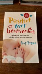 Amy Brown - Positief over borstvoeding, Amy Brown, Zwangerschap en Bevalling, Ophalen of Verzenden, Zo goed als nieuw