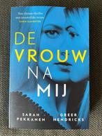 Sarah Pekkanen & Greer Hendricks - De vrouw na mij. (2018), Ophalen of Verzenden, Zo goed als nieuw, Sarah Pekkanen & ...