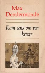 Kom Eens Om Een Keizer - Max Dendermonde BOEK, Boeken, Ophalen of Verzenden, Gelezen, Max Dendermonde