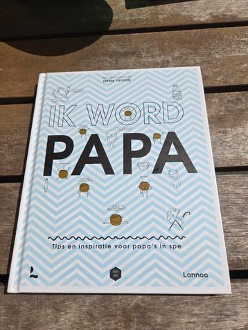 Ik Word Papa - Emma Thyssen - Tips voor aanstaande vaders beschikbaar voor biedingen