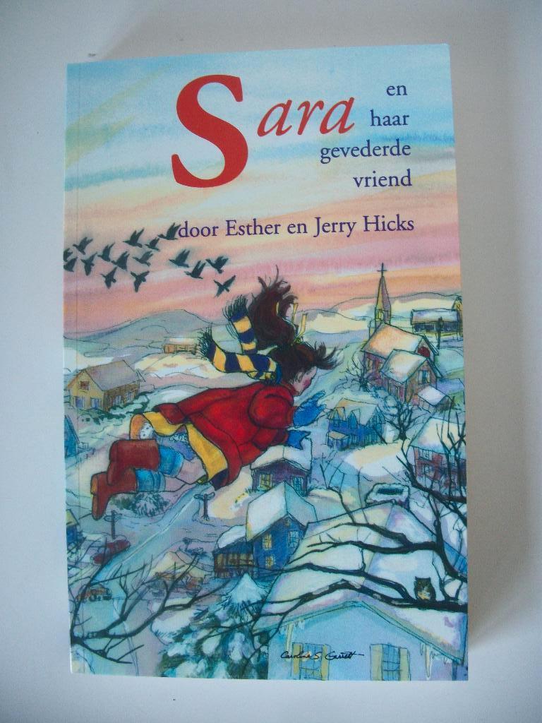 Sara en haar Gevederde Vriend - Esther Hicks Jerry - zgan, Boeken, Ophalen of Verzenden, Zo goed als nieuw, Esther Hicks en Jerry Hicks