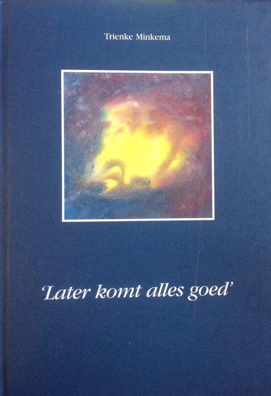 Later komt Alles Goed door Trienke Minkema, Boeken, Overige Boeken, Zo goed als nieuw, Ophalen of Verzenden