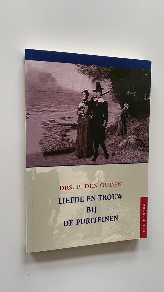 P. den Ouden, Liefde en trouw bij de Puriteinen, Boeken, Ophalen of Verzenden, Zo goed als nieuw, P. den Ouden, Christendom | Protestants
