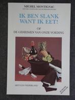 Michel Montignac: Ik ben slank want ik eet, Ophalen of Verzenden, Zo goed als nieuw