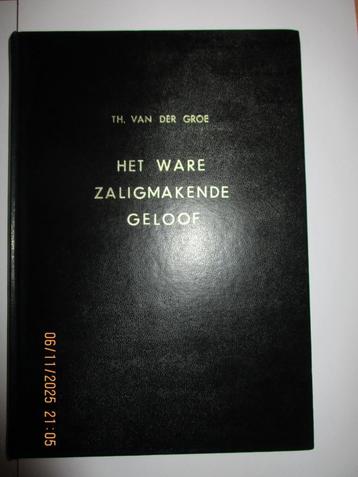 Th. van der Groe: Het ware zaligmakende geloof. beschikbaar voor biedingen