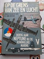 Op de Grens van Zee en Lucht - 30 jaar Neptune bij de KM, Boeken, F.C. van Oosten, Marine, Ophalen of Verzenden, Zo goed als nieuw