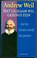 Het lichaam wil gezond zijn - Andrew Weil, Achtergrond en Informatie, Ophalen of Verzenden, Zo goed als nieuw, Andrew Weil