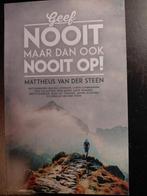 Mattheus van der Steen - Geef nooit, maar dan ook nooit op!, Boeken, Ophalen of Verzenden, Zo goed als nieuw, Mattheus van der Steen