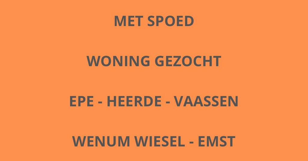 Met spoed woning gezocht (regio Heerde-Wenum Wiesel)