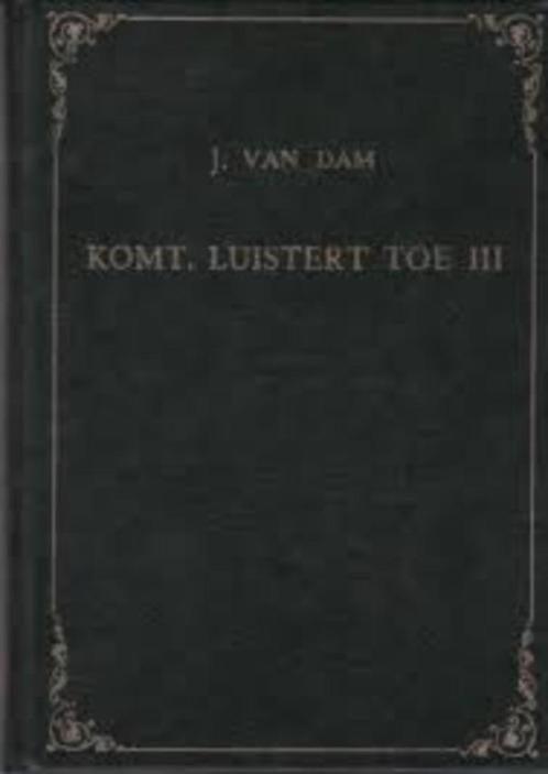 Komt luistert toe IIIIII Ds J. van Dam 9789070437206, Boeken, Godsdienst en Theologie, Zo goed als nieuw, Christendom | Protestants