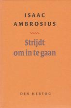 Isaäc Ambrosius: Strijdt om in te gaan., Gelezen, Isaäc Ambrosius, Christendom | Protestants, Ophalen of Verzenden