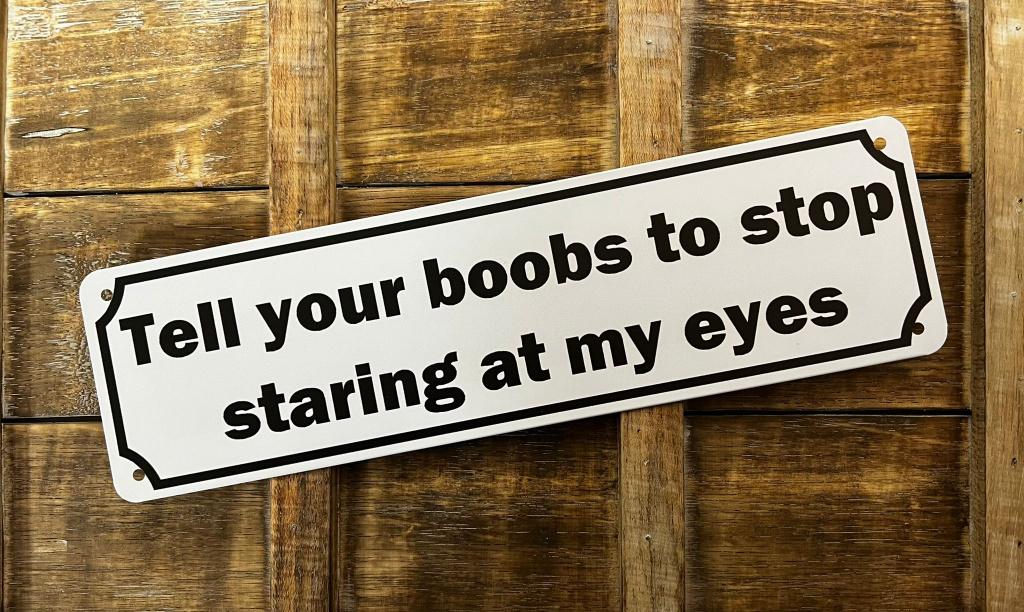 Tell your boobs stop staring reclamebord van metaal wandbord, Info@deconoord.nl, Deco Noord, Nieuw, Ophalen of Verzenden