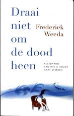 Draai niet om de dood heen - Frederiek Weeda, Ophalen of Verzenden, Zo goed als nieuw, Ziel of Sterfelijkheid, Frederiek Weeda