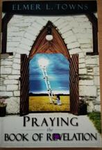 Praying the book of revelation - Elmer L. towns, Ophalen of Verzenden, Zo goed als nieuw