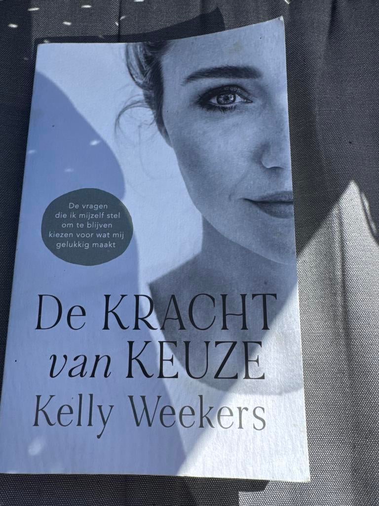 Kelly Weekers - De Kracht van keuze, Boeken, Ophalen of Verzenden, Zo goed als nieuw, Kelly Weekers