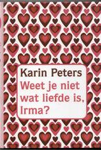 Karin Peters - Weet je niet wat liefde is, Irma?, Ophalen of Verzenden, Gelezen, Nederland