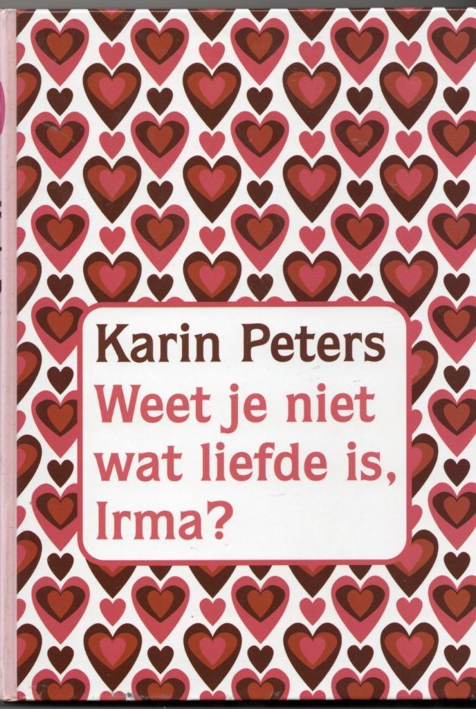 Karin Peters - Weet je niet wat liefde is, Irma?, Boeken, Romans, Gelezen, Nederland, Ophalen of Verzenden