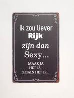 Liever rijk zijn dan sexy reclamebord van metaal wandbord, Info@deconoord.nl, Deco Noord, Nieuw, Ophalen of Verzenden