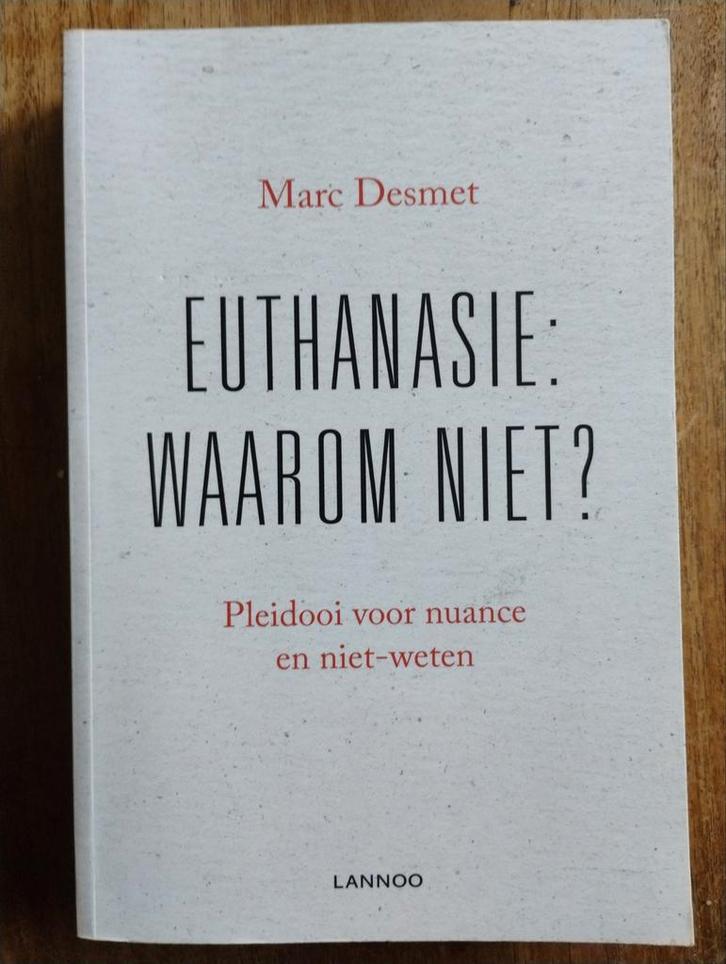 Euthanasie: Waarom Niet? - Marc Desmet, Boeken, Politiek en Maatschappij, Zo goed als nieuw, Politiek en Staatkunde, Nederland