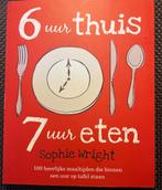 Kookboek. Sophie Wright - 6 uur thuis, 7 uur eten., Ophalen of Verzenden, Zo goed als nieuw