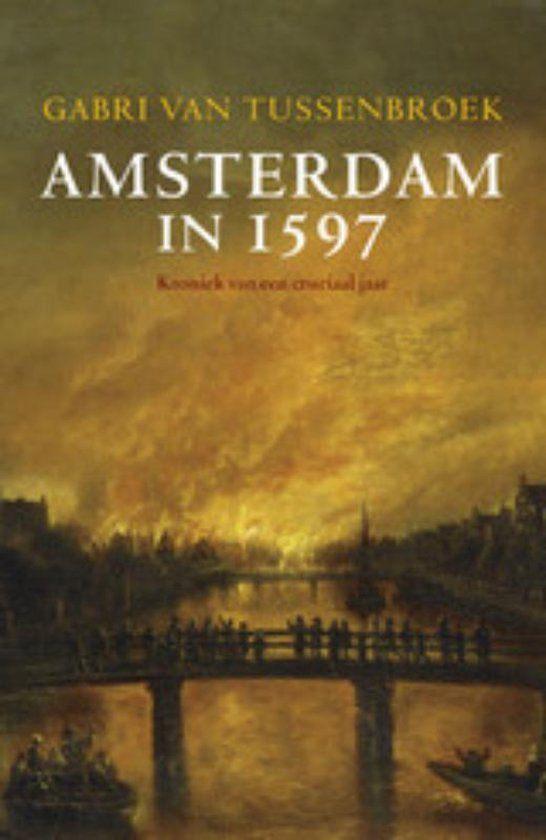 Gabri van Tussenbroek - Amsterdam in 1597., Boeken, Ophalen of Verzenden, 15e en 16e eeuw, Gelezen, Gabri van Tussenbroek
