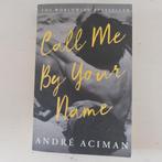 Call me by your name - Andre Aciman, Ophalen of Verzenden, Zo goed als nieuw, Nederland