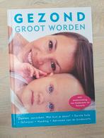 Gezond groot worden, Boeken, Ophalen of Verzenden, Zo goed als nieuw