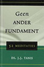 Ds. J.J. Tanis - Geen ander fundament - 52 Meditaties, Ds. J.J. Tanis, Christendom | Protestants, Ophalen of Verzenden, Zo goed als nieuw