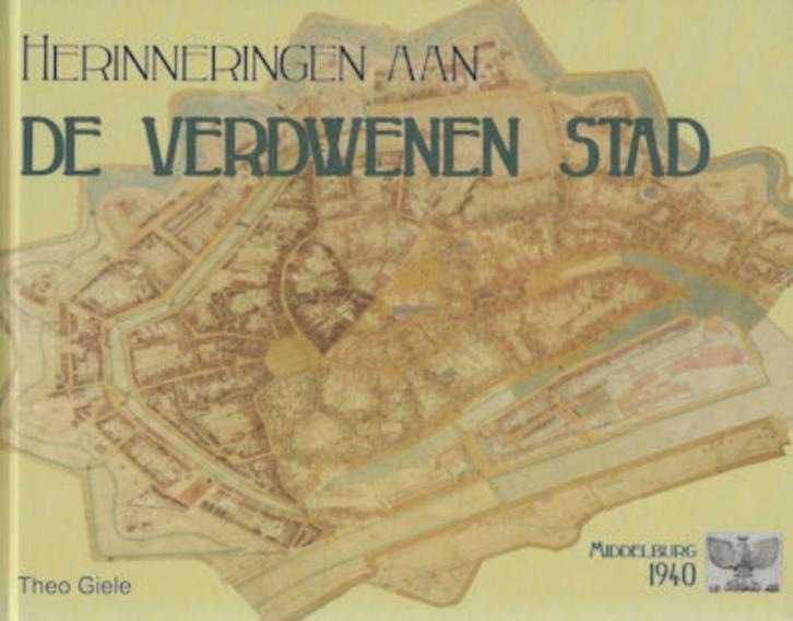 Theo Giele: Herinneringen aan DE VERDWENEN STAD - Middelburg, Boeken, Geschiedenis | Stad en Regio, Zo goed als nieuw, Ophalen of Verzenden