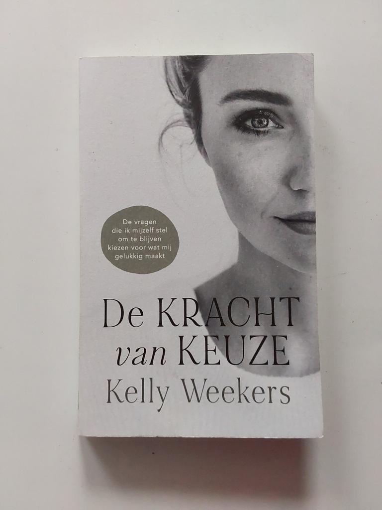 De Kracht van Keuze / door Kelly Weekers, Boeken, Ophalen of Verzenden, Zo goed als nieuw, Kelly Weekers