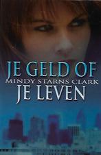 Je geld of je leven - Mindy Starns Clark, Ophalen of Verzenden, Gelezen
