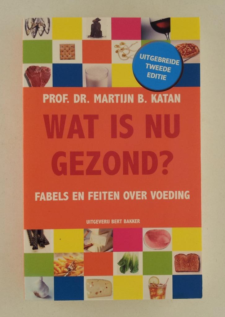 Katan, Martijn B. - Wat is nu gezond? / fabels en feiten ove, Boeken, Gezondheid, Dieet en Voeding, Gelezen, Dieet en Voeding
