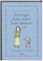 Zo krijgen leuke ouders leuke kinderen (Elaine Addison), Ophalen of Verzenden, Zo goed als nieuw