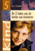 De 5 talen van de liefde van kinderen 9789063532871, Boeken, Ophalen of Verzenden, Zo goed als nieuw, Gary Chapman, Sociale psychologie