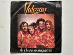 Vulcano- Als Je Haar Maar Goed Zit / Met jou d’r bij, Gebruikt, 7 inch, Single, Ophalen of Verzenden