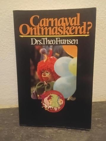 Carnaval Ontmaskerd ?  Drs. Theo Fransen 228 pagina's  beschikbaar voor biedingen