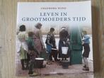 Boek:Leven in Grootmoeders tijd: De tijd van toen is voorbij, Boeken, 20e eeuw of later, Ophalen of Verzenden, Zo goed als nieuw