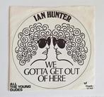 Vinyl 7" single Ian Hunter - We Gotta Get Out Of Here, 7 inch, Single, Ophalen of Verzenden, Zo goed als nieuw