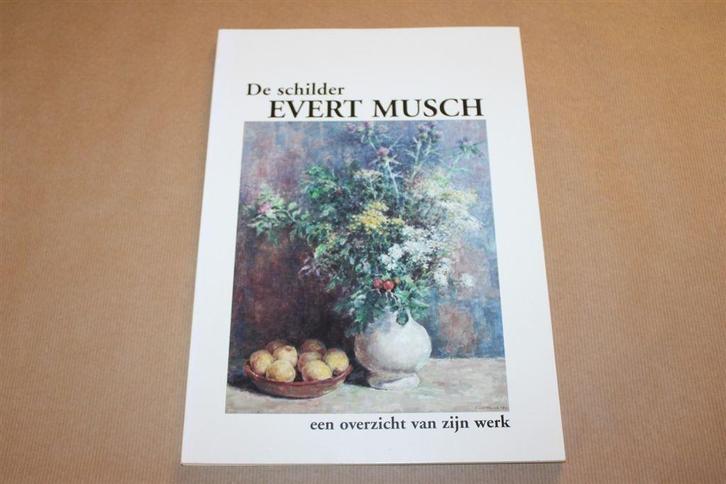 De schilder Evert Musch. Een overzicht van zijn werk., Boeken, Kunst en Cultuur | Beeldend, Zo goed als nieuw, Schilder- en Tekenkunst