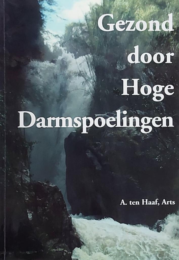 A. ten Haaf Gezond door Hoge Darmspoelingen, Boeken, Esoterie en Spiritualiteit, Zo goed als nieuw, Achtergrond en Informatie