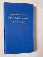 DROOM ROND DE DOOD door Jacob Wassermann, Boeken, Ophalen of Verzenden, Gelezen
