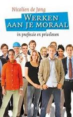 Nicolien de Jong - Werken aan je moraal, Nicolien de Jong, Maatschappij en Samenleving, Ophalen of Verzenden, Zo goed als nieuw