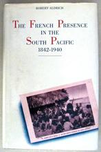 French Presence in the South Pacific 1842-1940 HC Aldrich, Ophalen of Verzenden, Gelezen, Overige gebieden