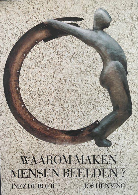 Inez de Boer - Jos Henning - Waarom maken mensen beelden?, Boeken, Kunst en Cultuur | Beeldend, Zo goed als nieuw, Beeldhouwkunst