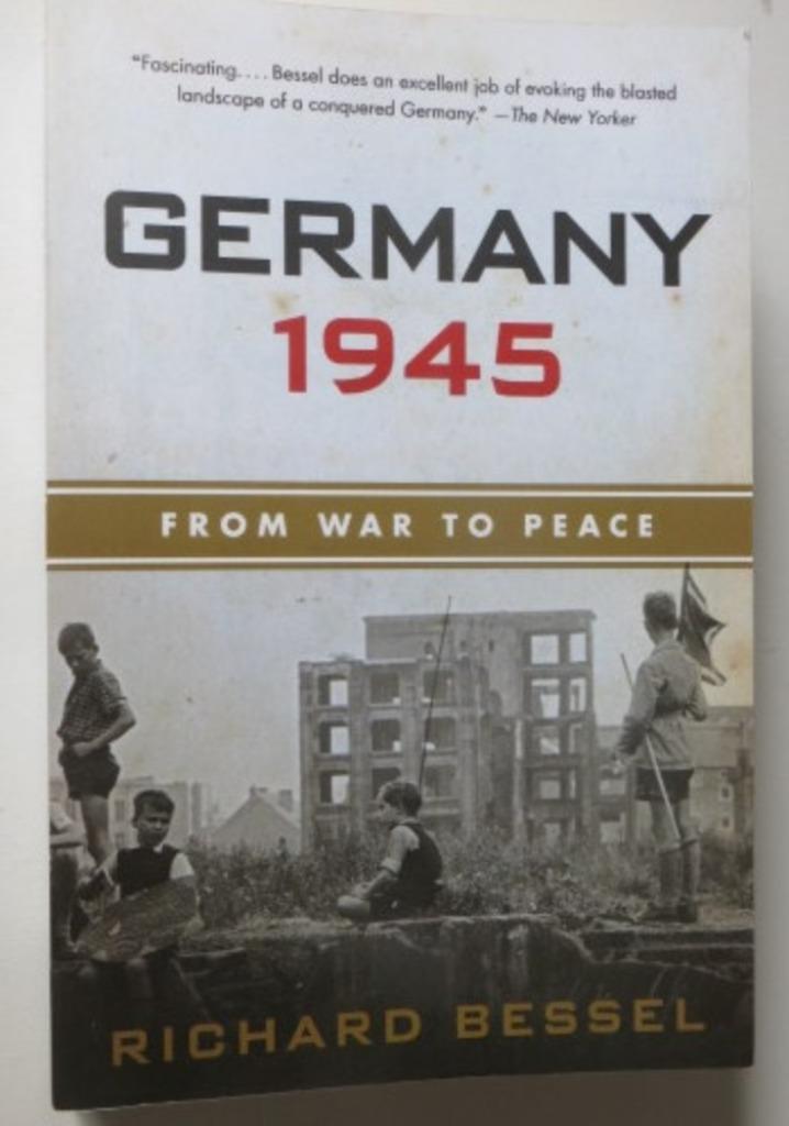 Richard Bessel: Germany 1945. From War to Peace, Boeken, Oorlog en Militair, Zo goed als nieuw, Algemeen, Tweede Wereldoorlog